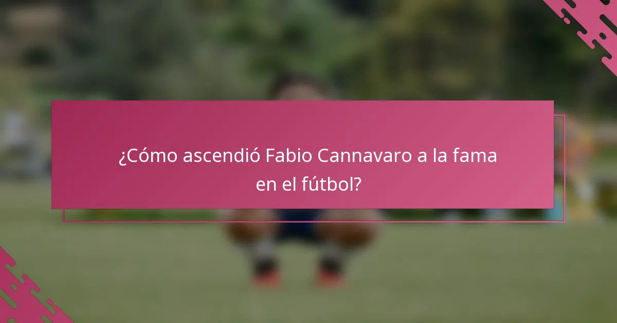 ¿Cómo ascendió Fabio Cannavaro a la fama en el fútbol?