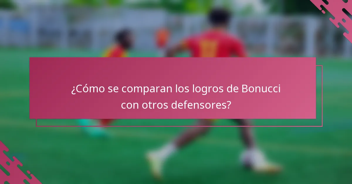 ¿Cómo se comparan los logros de Bonucci con otros defensores?