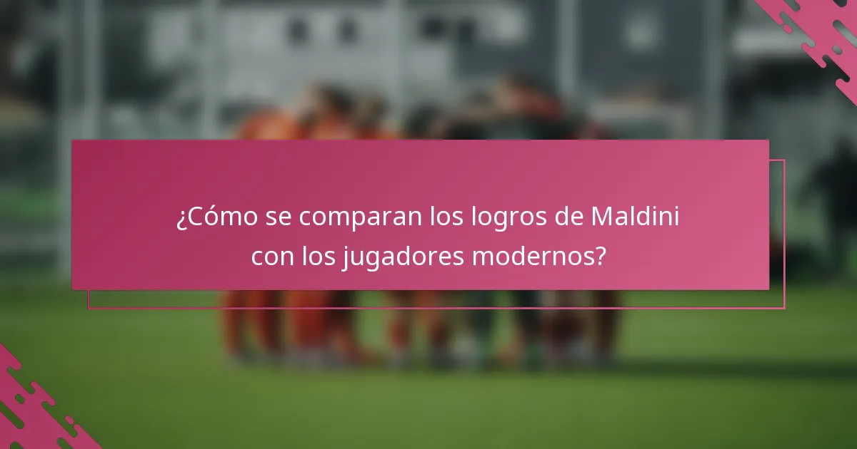 ¿Cómo se comparan los logros de Maldini con los jugadores modernos?