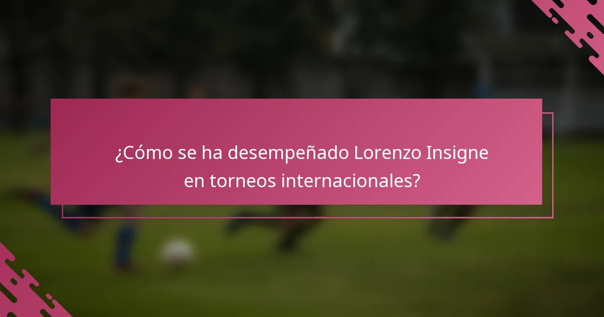 ¿Cómo se ha desempeñado Lorenzo Insigne en torneos internacionales?