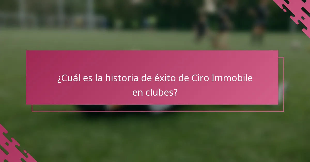 ¿Cuál es la historia de éxito de Ciro Immobile en clubes?