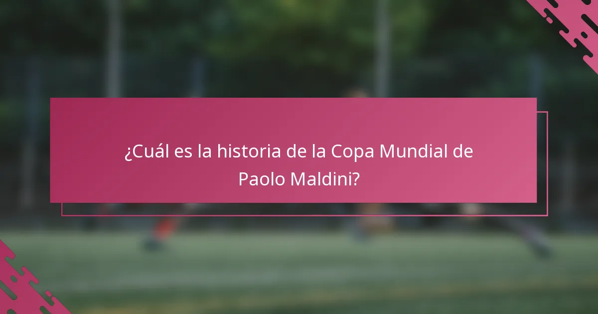 ¿Cuál es la historia de la Copa Mundial de Paolo Maldini?