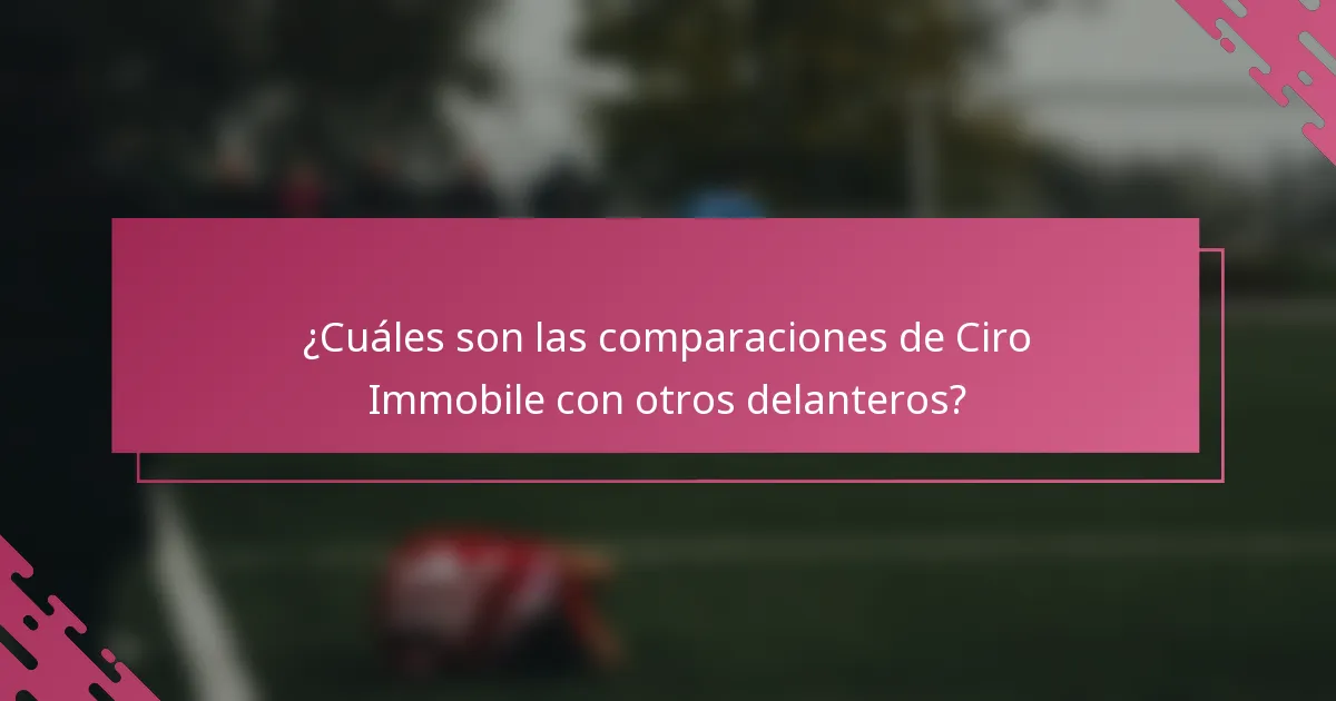 ¿Cuáles son las comparaciones de Ciro Immobile con otros delanteros?