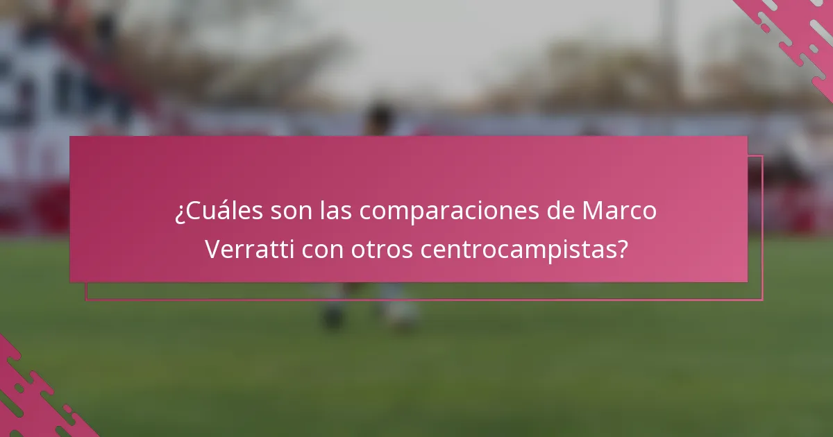 ¿Cuáles son las comparaciones de Marco Verratti con otros centrocampistas?
