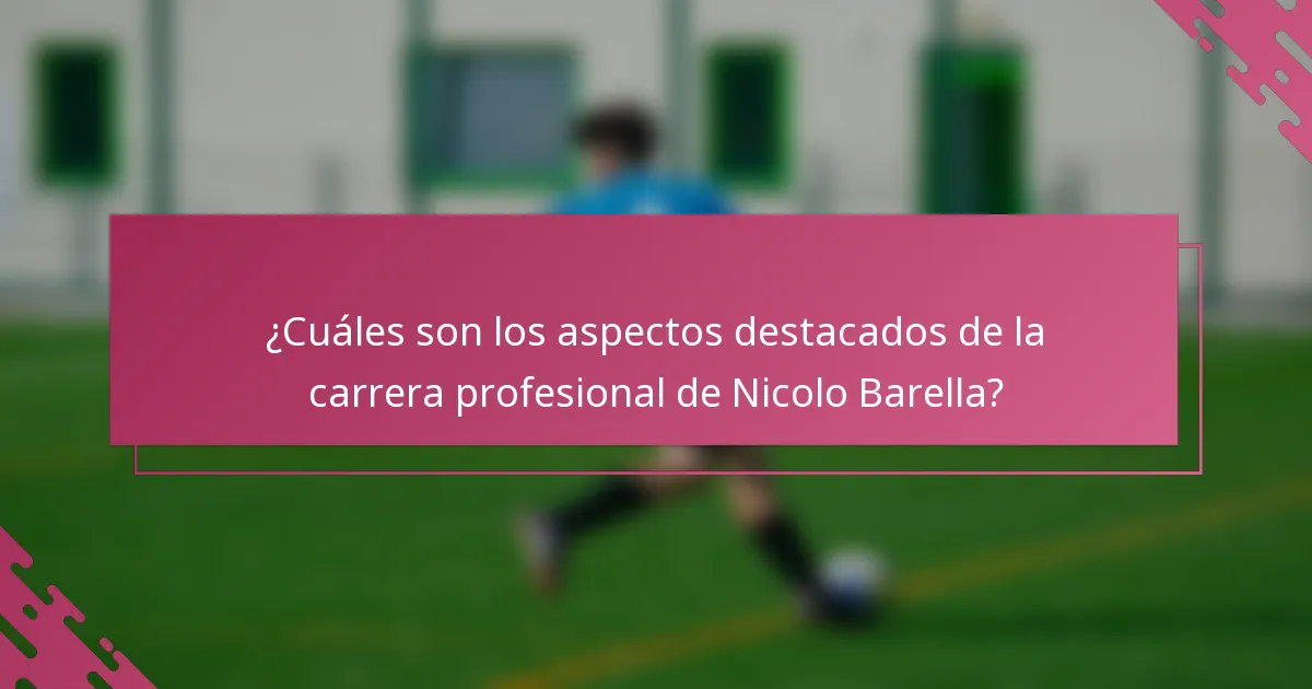 ¿Cuáles son los aspectos destacados de la carrera profesional de Nicolo Barella?