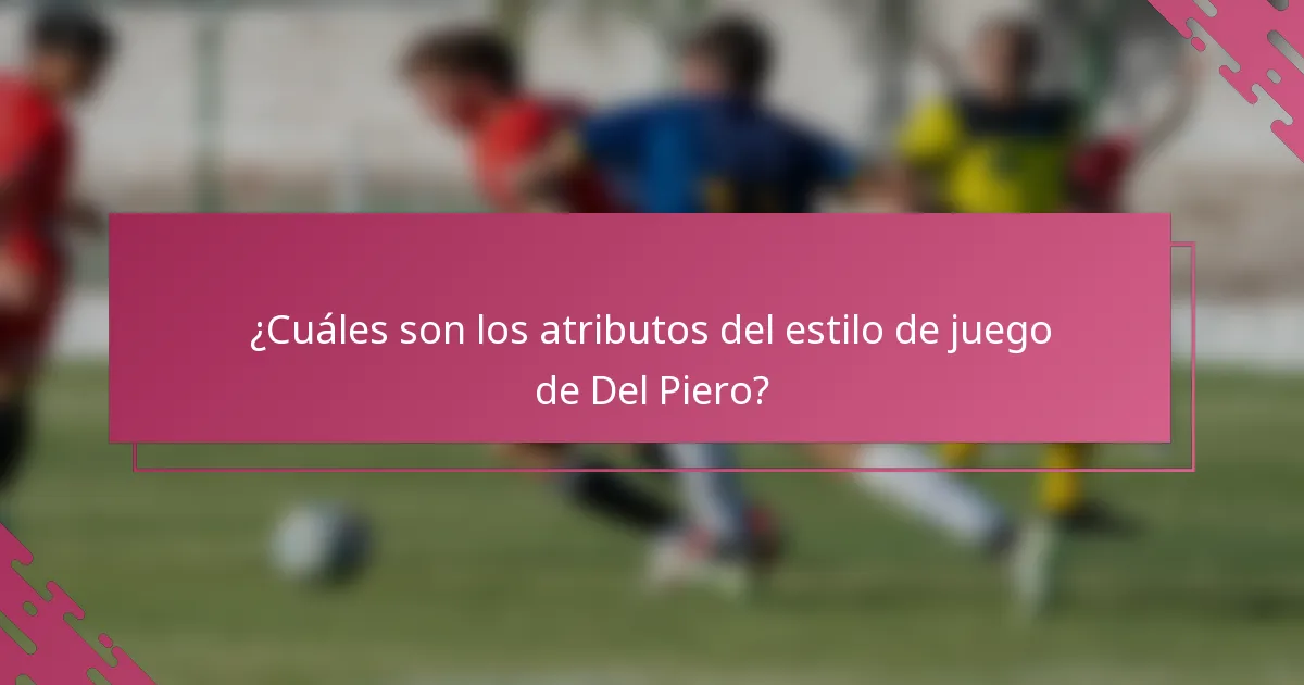 ¿Cuáles son los atributos del estilo de juego de Del Piero?