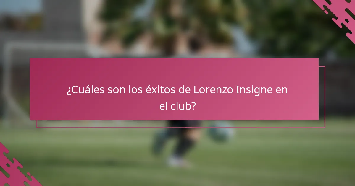 ¿Cuáles son los éxitos de Lorenzo Insigne en el club?