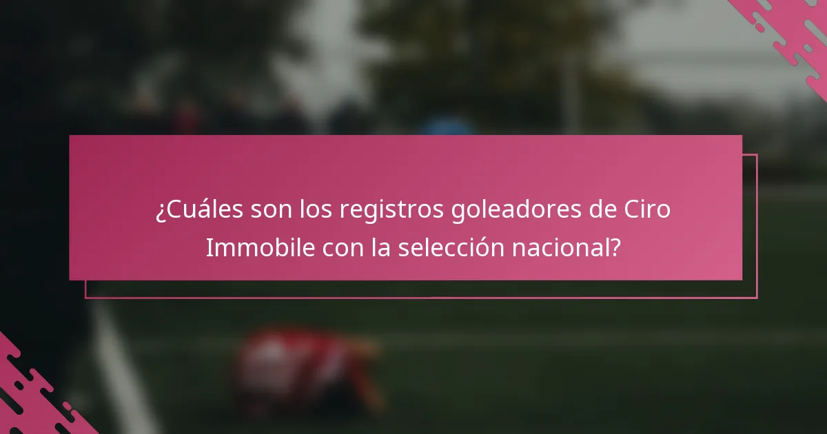 ¿Cuáles son los registros goleadores de Ciro Immobile con la selección nacional?