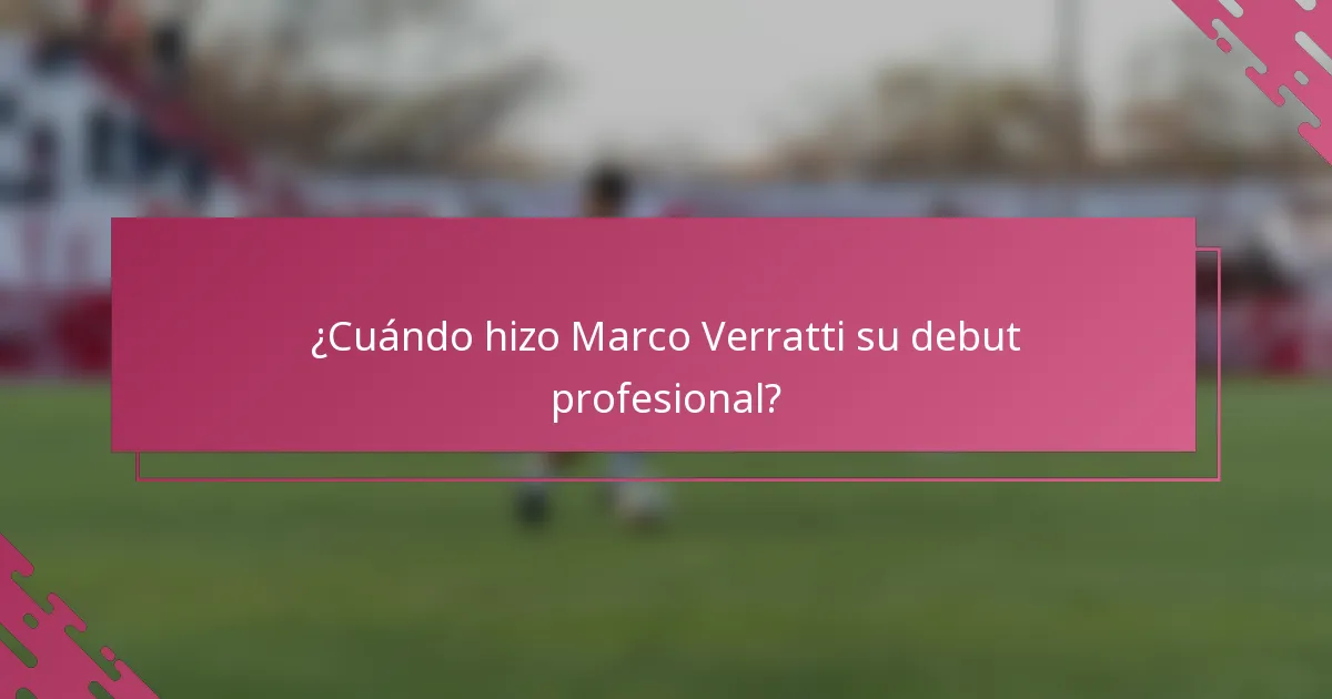 ¿Cuándo hizo Marco Verratti su debut profesional?