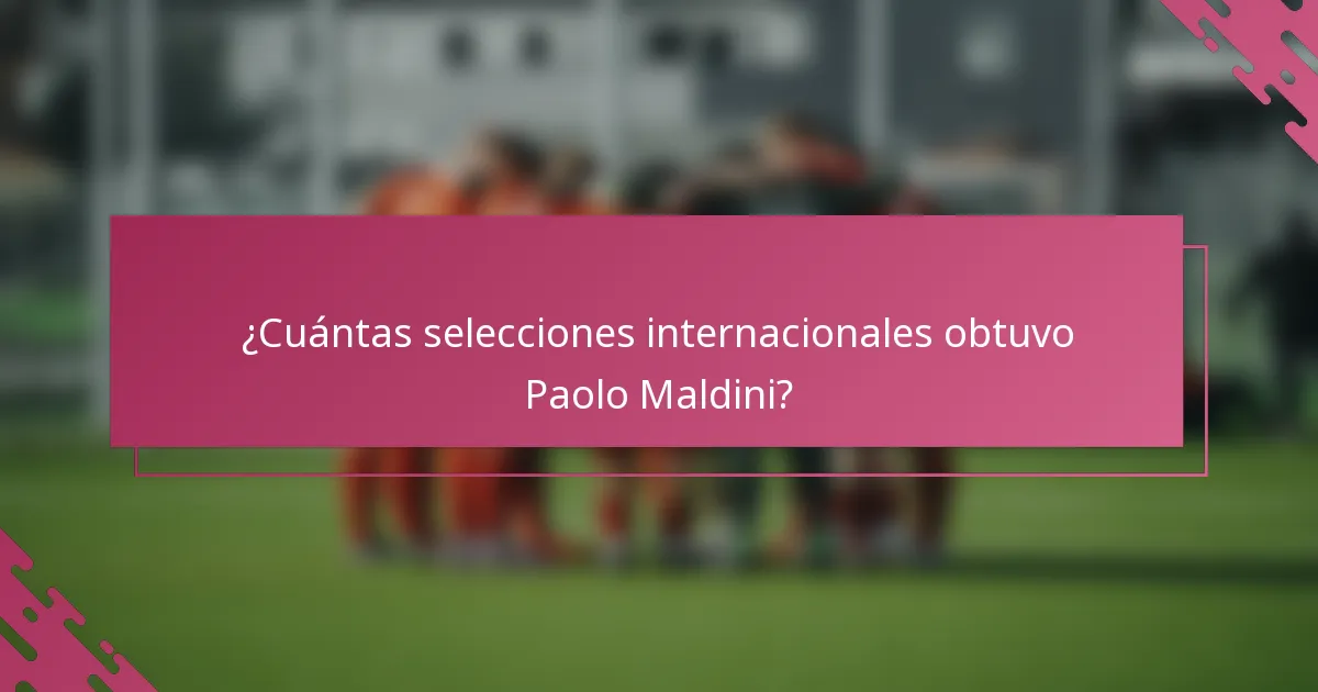 ¿Cuántas selecciones internacionales obtuvo Paolo Maldini?