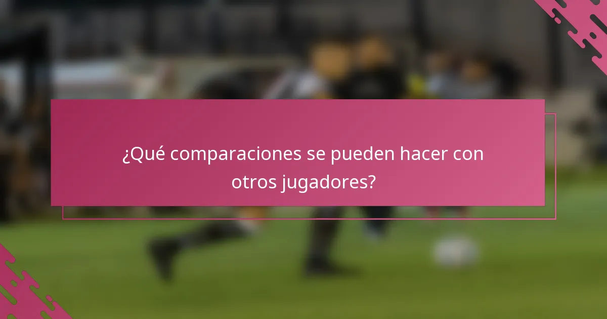 ¿Qué comparaciones se pueden hacer con otros jugadores?