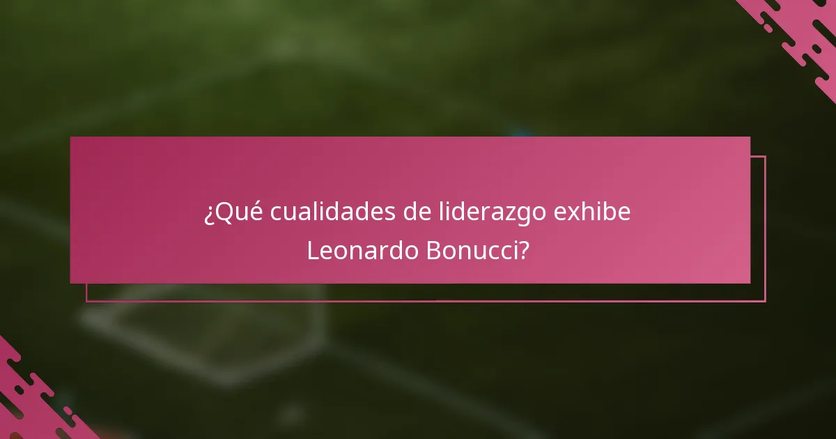¿Qué cualidades de liderazgo exhibe Leonardo Bonucci?