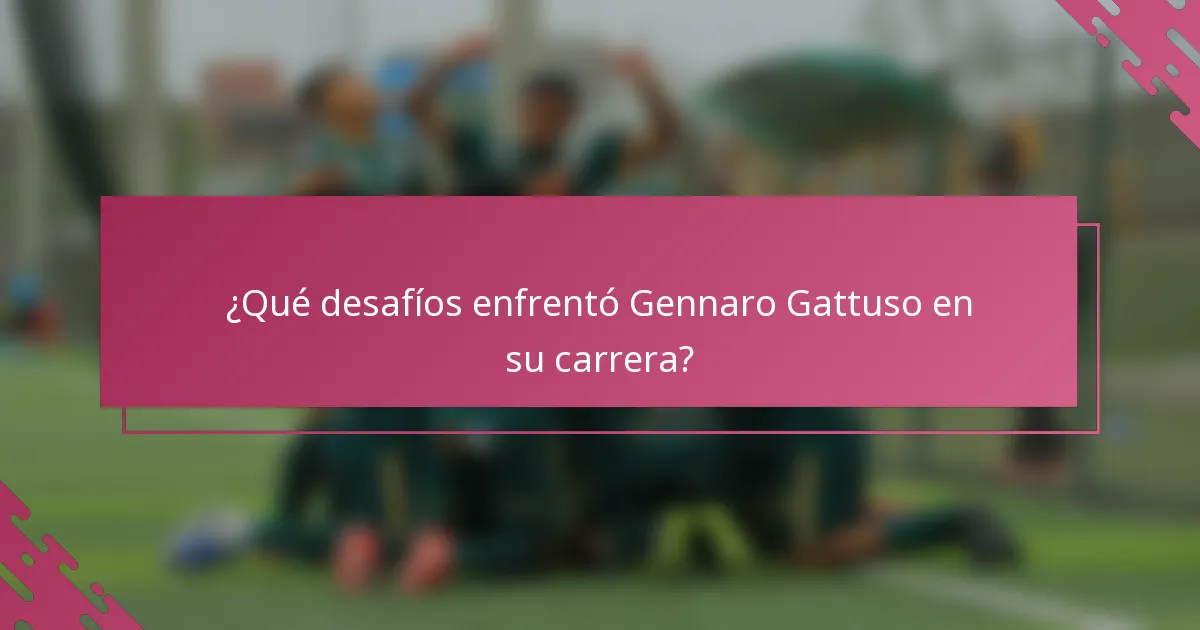 ¿Qué desafíos enfrentó Gennaro Gattuso en su carrera?
