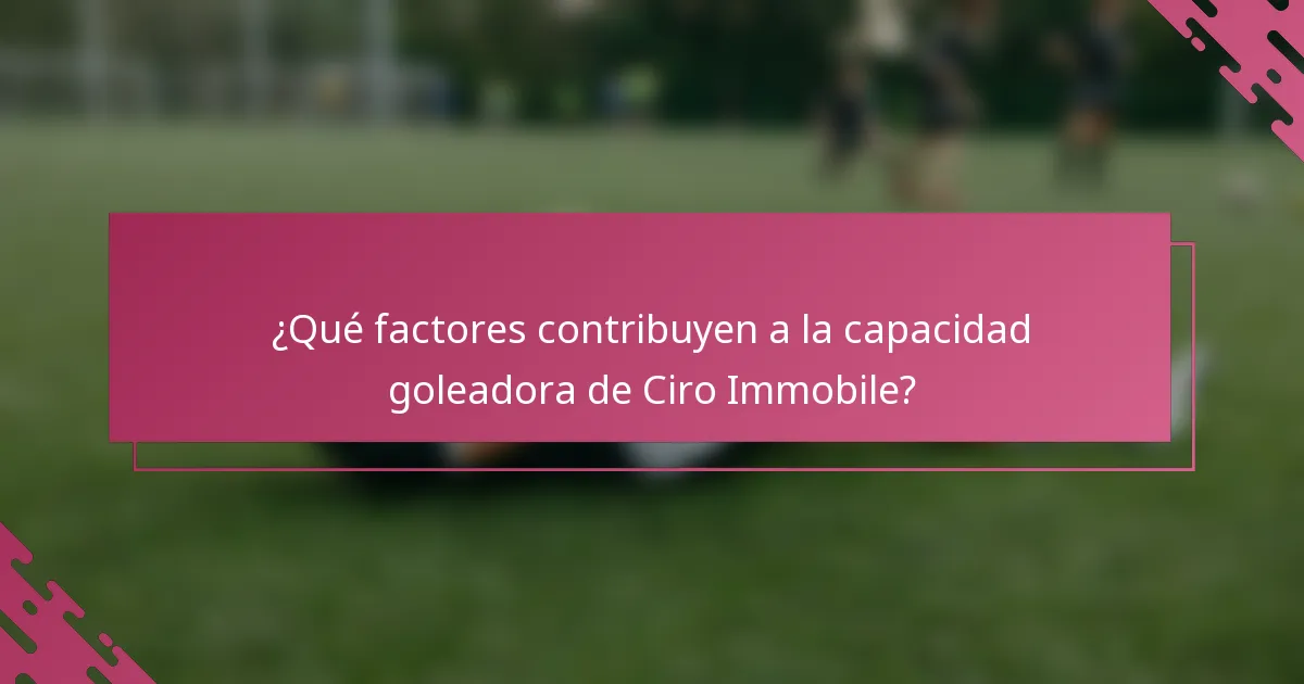 ¿Qué factores contribuyen a la capacidad goleadora de Ciro Immobile?