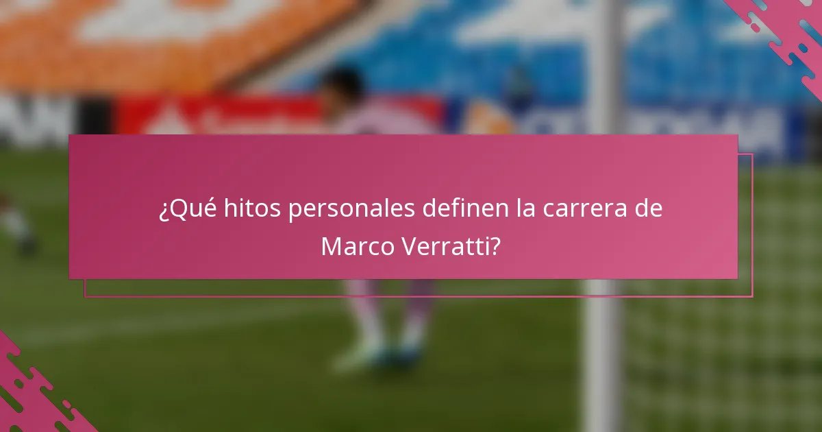 ¿Qué hitos personales definen la carrera de Marco Verratti?