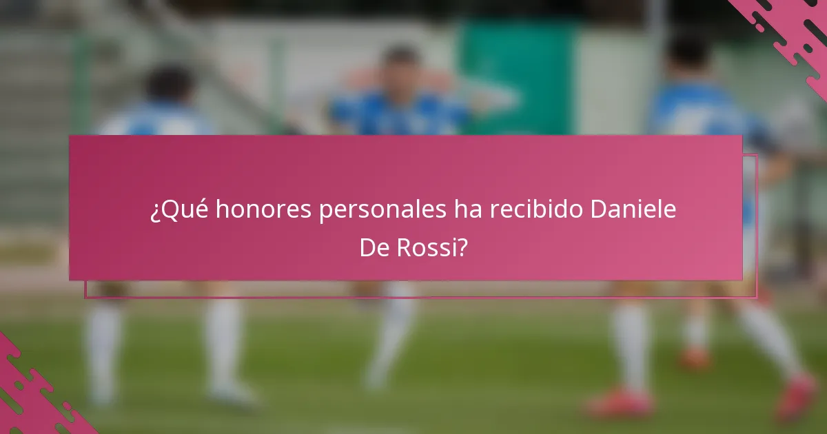 ¿Qué honores personales ha recibido Daniele De Rossi?