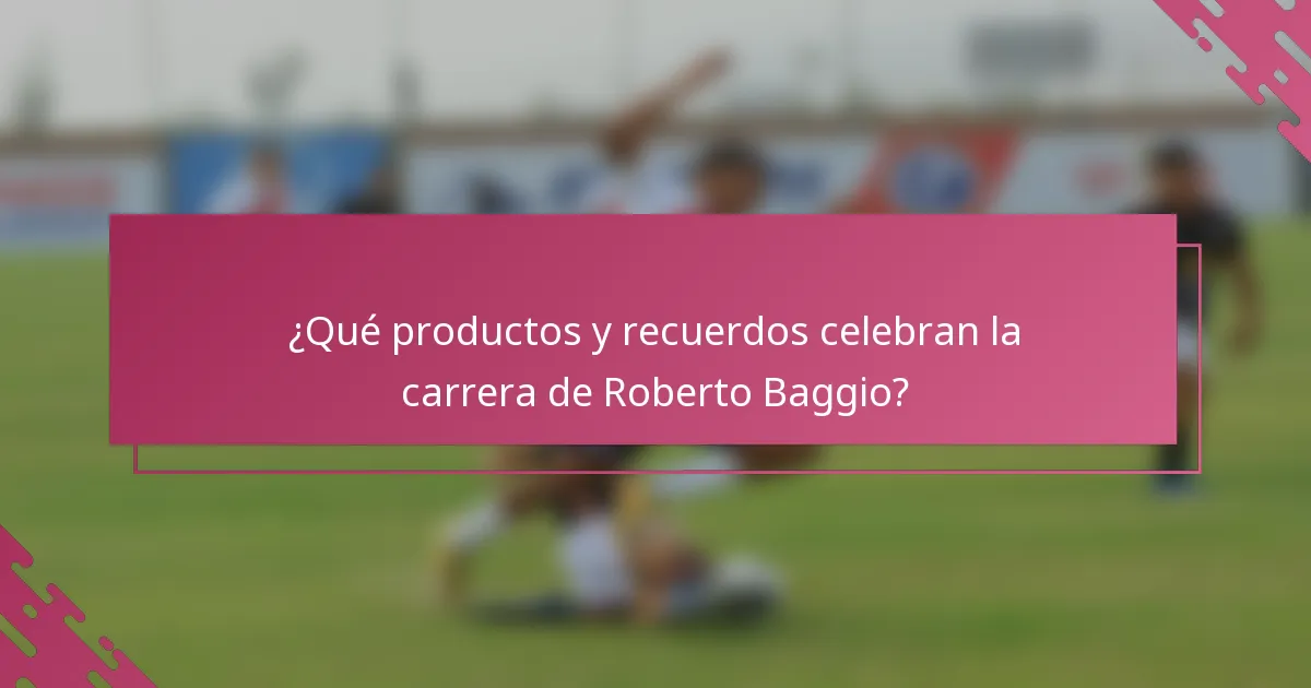 ¿Qué productos y recuerdos celebran la carrera de Roberto Baggio?