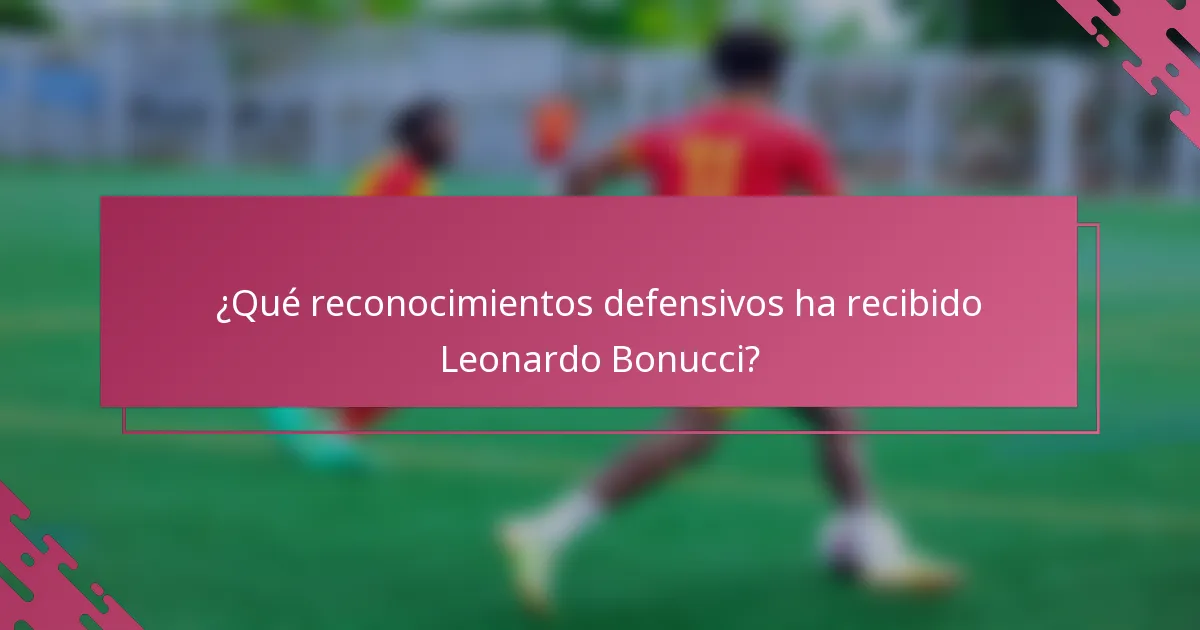 ¿Qué reconocimientos defensivos ha recibido Leonardo Bonucci?
